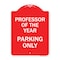 Signmission Professor of Year Parking Only, Red & White Aluminum Architectural Sign, 18" x 24", RW-1824-23235 A-DES-RW-1824-23235 - alternate 1